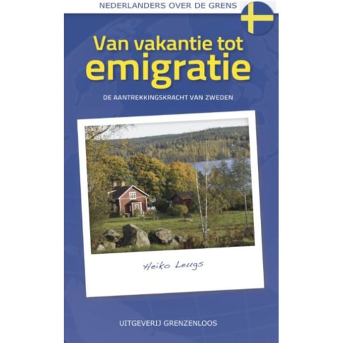 Van Vakantie Tot Emigratie - Nederlanders Over De Grens - Heiko Leugs