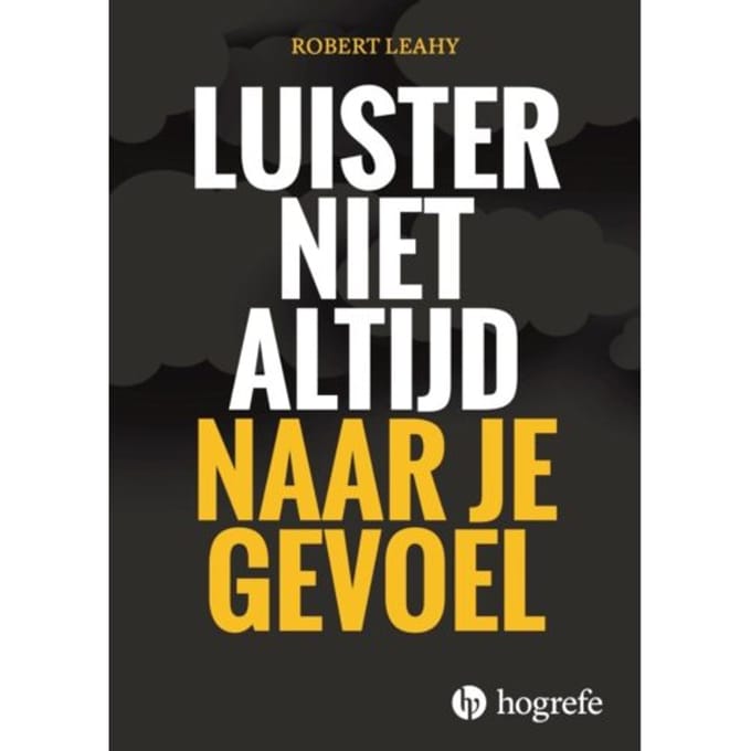 Luister Niet Altijd Naar Je Gevoel - Robert Leahy