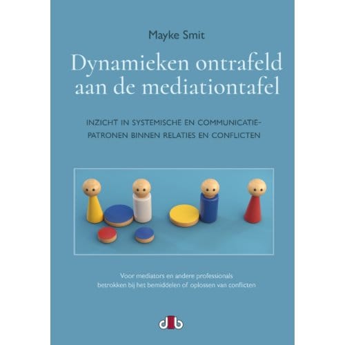 Dynamieken Ontrafeld Aan De Mediationtafel - Mayke Smit