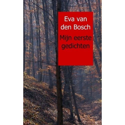 Mijn Eerste Gedichten - Eva van den Bosch