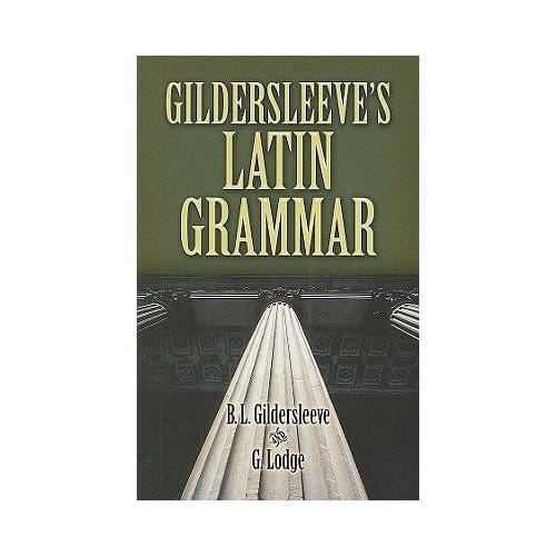 Gildersleeve's Latin Grammar - Basil Lanneau Gildersleeve