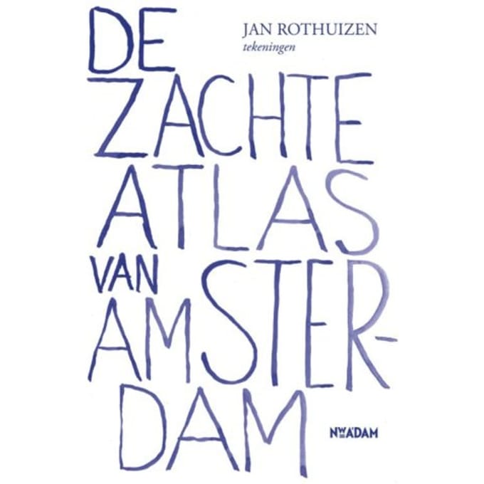 De Zachte Atlas Van Amsterdam - Jan Rothuizen