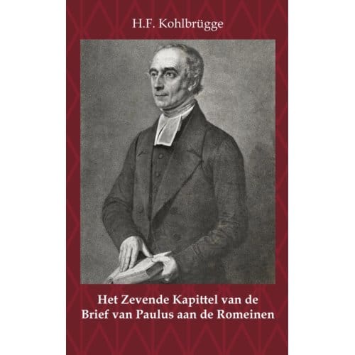 Het Zevende Kapittel Van De Brief Van Paulus Aan De Romeinen - H.F. Kohlbrügge