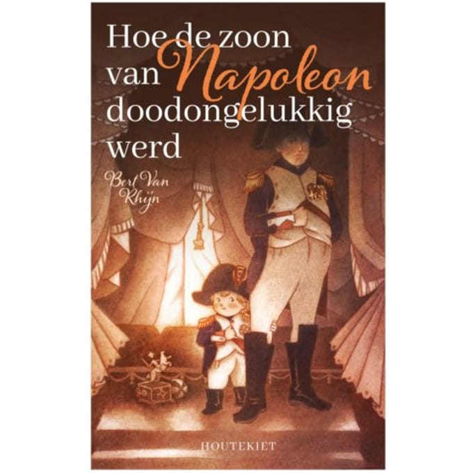 Hoe De Zoon Van Napoleon Doodongelukkig Werd - Bert Van Rhijn