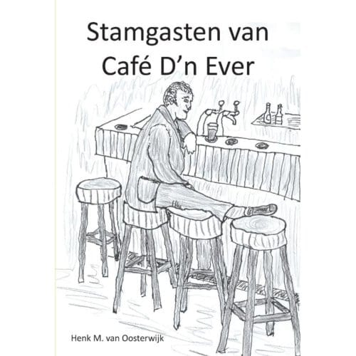 Stamgasten Van Café D'n Ever - Henk M. van Oosterwijk