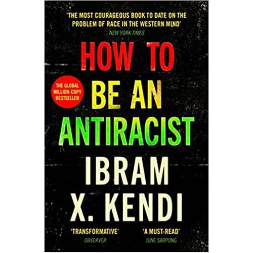 How To Be An Antiracist - How To Be An Antiracist - Ibram X. Kendi