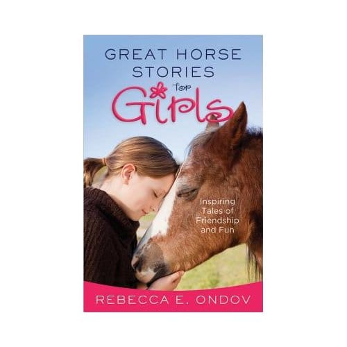 Great Horse Stories For Girls - Rebecca E. Ondov
