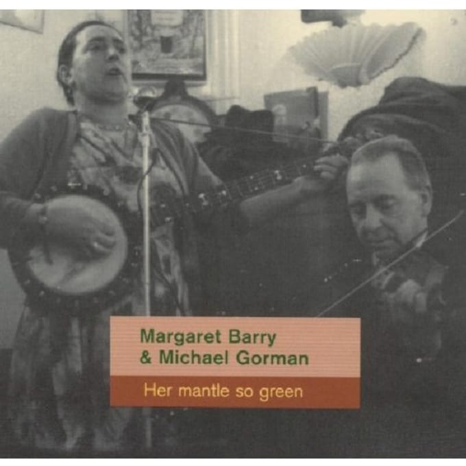 Her Mantle So Green Gorman -Legendary Irish Folk Duo- - Margaret Barry