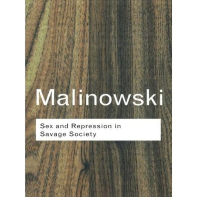 Sex And Repression In Savage Society - Routledge Classics - Malinowski, Bronislaw
