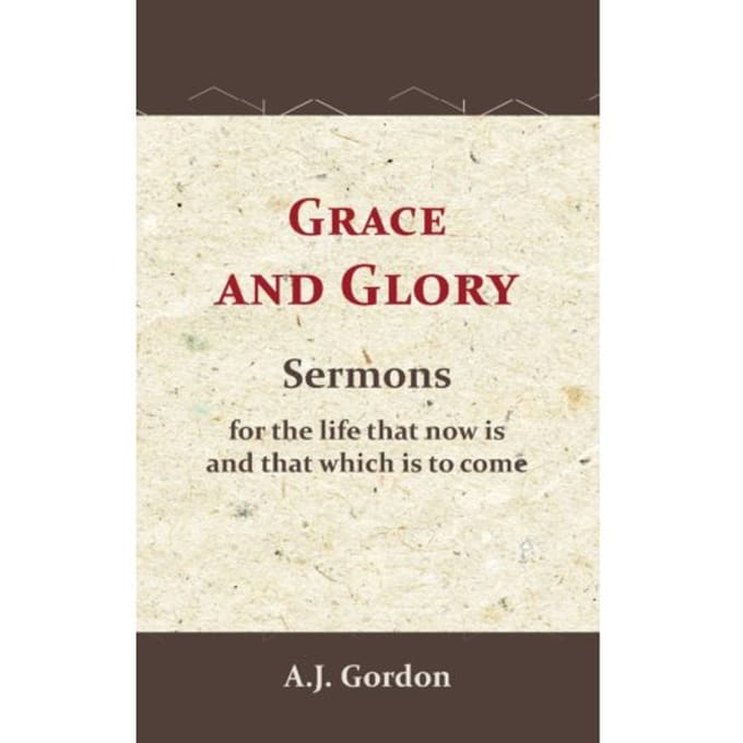 Grace And Glory - A.J. Gordon