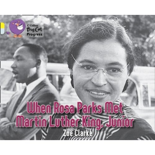 When Rosa Parks Met Martin Luther King Junior - Collins Big Cat Progress - Zoe Clarke