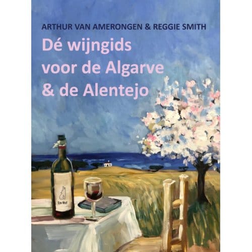 De Wijngids Voor De Algarve En De Alentejo - Arthur van Amerongen