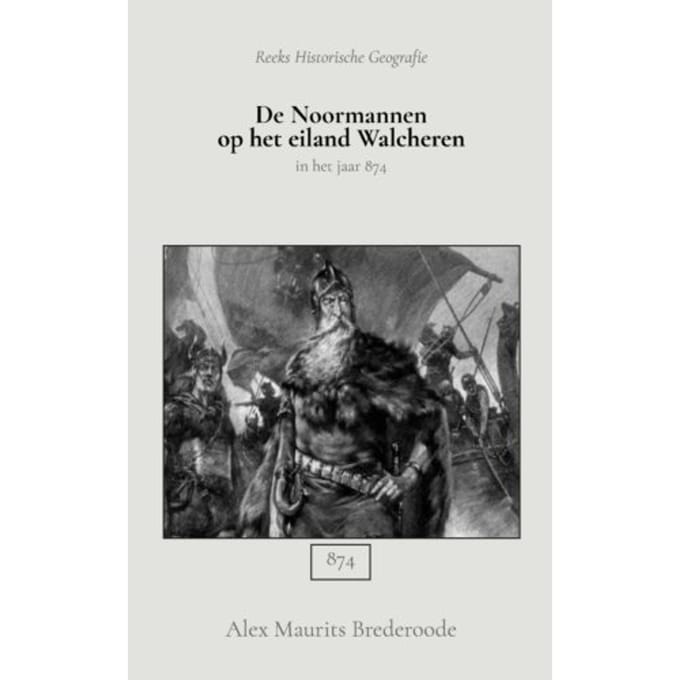 De Noormannen Op Het Eiland Walcheren - Alex Maurits Brederoode