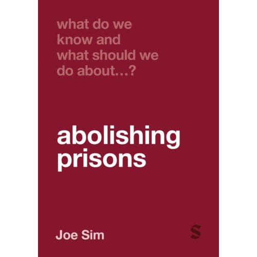 What Do We Know And What Should We Do About Abolishing Prisons? - What Do We Know And What - Joe Sim