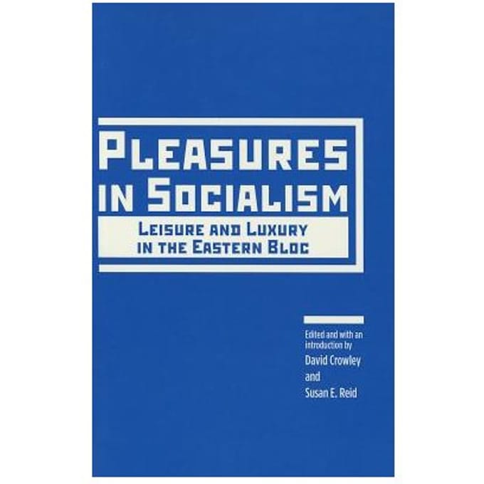 Pleasures In Socialism - David Crowley