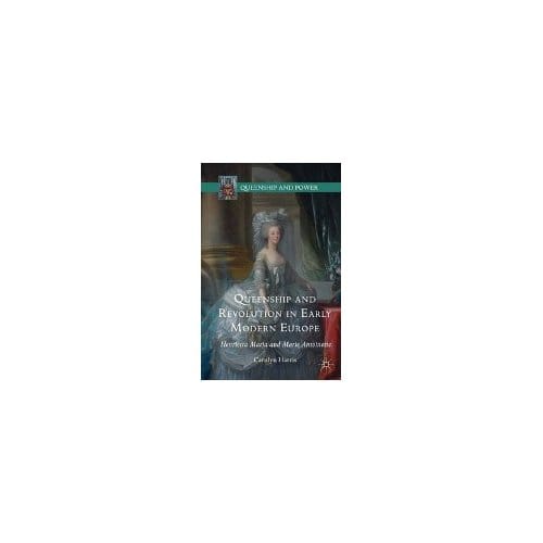Queenship And Revolution In Early Modern Europe - Carolyn Harris