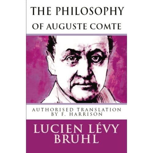 The Philosophy Of Auguste Comte - Lucien Levy Bruhl