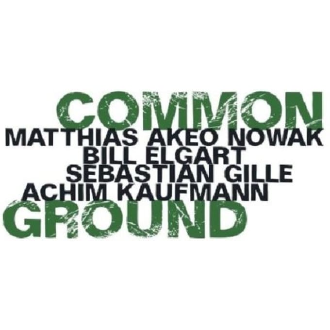 Matthias Akeo Nowak, Bill Elgart, Sebastian Gille, Achim Kaufmann - Common Ground (CD)
