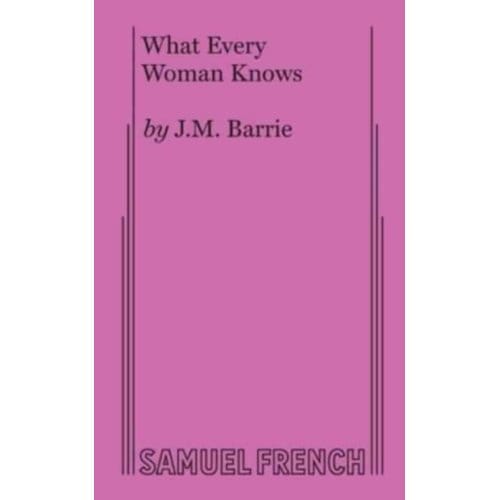 What Every Woman Knows - J M Barrie