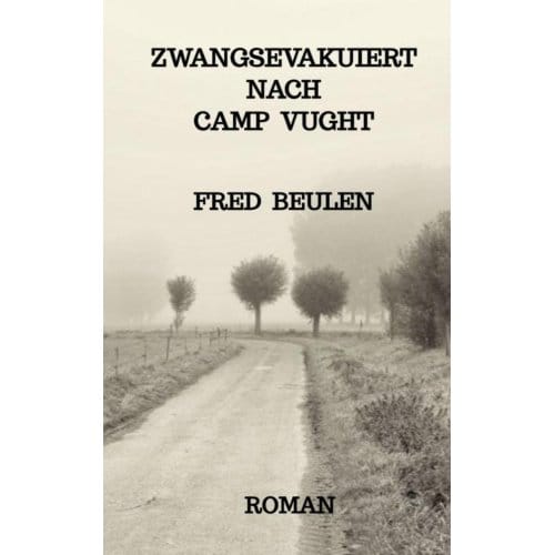 Zwangsevakuiert Nach Camp Vught - Fred Beulen