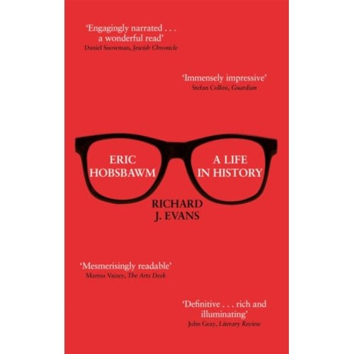 Eric Hobsbawm: A Life In History - Sir Richard J. Evans