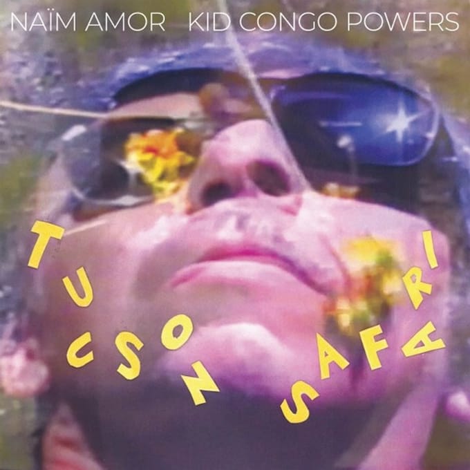 Naim Amor & Kid Congo Powers - Tucson Safari (LP)
