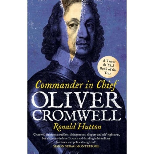 Oliver Cromwell: Commander In Chief - Ronald Hutton