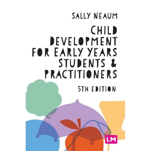 Child Development For Early Years Students And Practitioners - Neaum