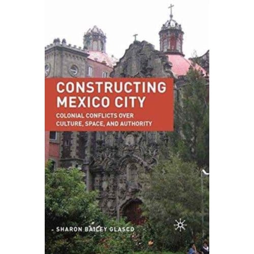 Constructing Mexico City - S. Glasco