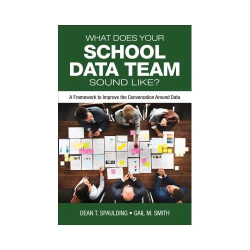 What Does Your School Data Team Sound Like?: A Framework To Improve The Conversation Around Data - Spaulding