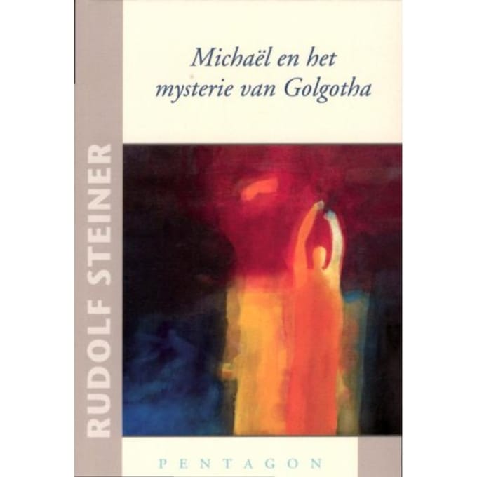 Michael En Het Mysterie Van Golgotha - Rudolf Steiner