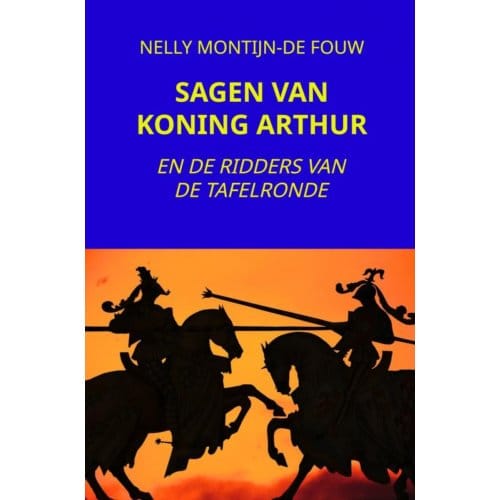 Sagen Van Koning Arthur - Nelly Montijn-de Fouw