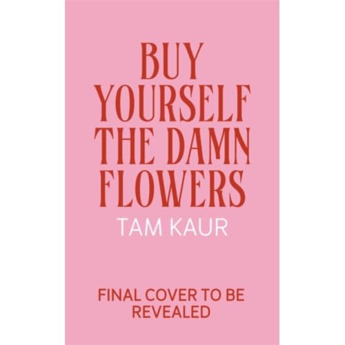 Buy Yourself The Damn Flowers - Tam Kaur