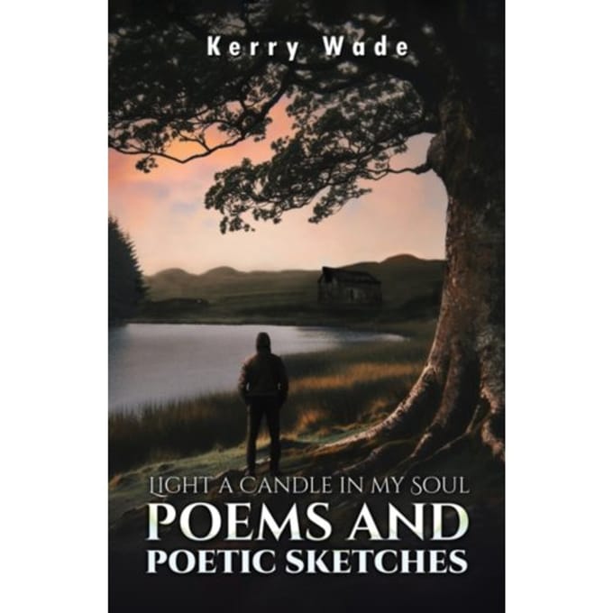 Light A Candle In My Soul: Poems And Poetic Sketches - Kerry Wade