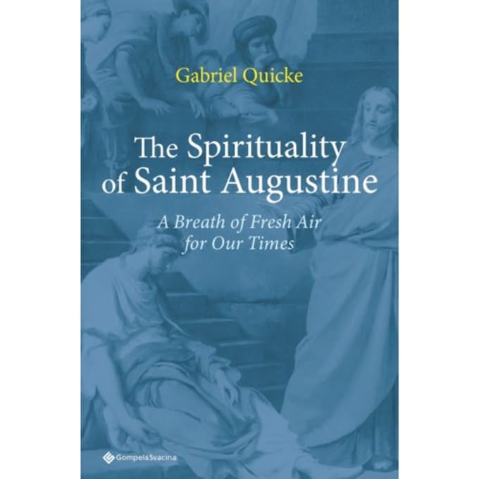 The Spirituality Of Saint Augustine - Gabriel Quicke