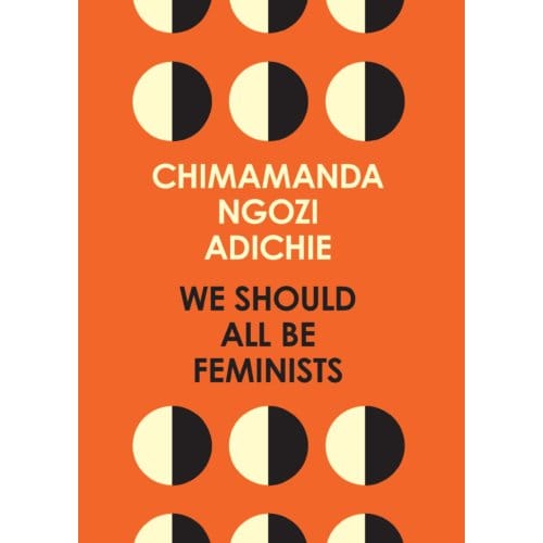 We Should All Be Feminists - Chimamanda Ngozi Adichie