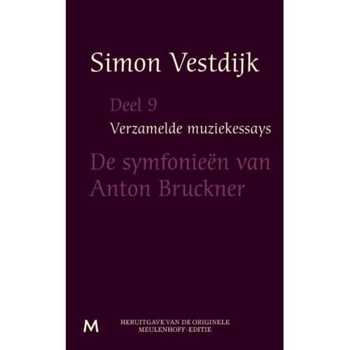 De Symfonieën Van Anton Bruckner - Verzamelde Muziekessays - Simon Vestdijk