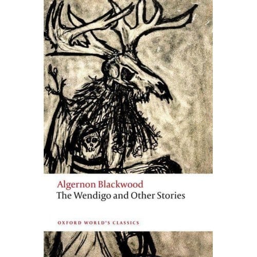 The Wendigo And Other Stories - Oxford World's Classics - Algernon Blackwood