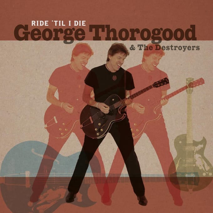 Ride 'Til I Die - George Thorogood & The Destroyer