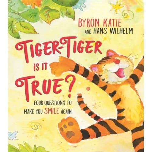 Tiger-Tiger, Is It True? - Byron Katie