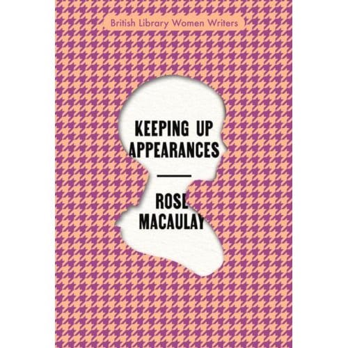 Keeping Up Appearances - British Library Women Writers - Rose Macaulay