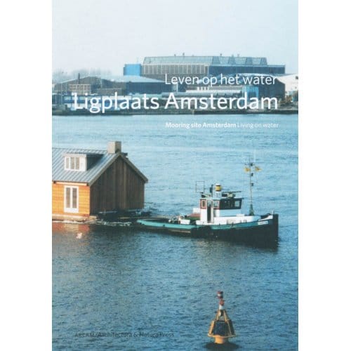 Ligplaats: Amsterdam = Mooring Site Amsterdam - F. Hooimeijer