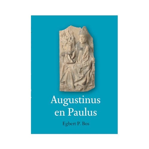 Augustinus En Paulus - Egbert P. Bos