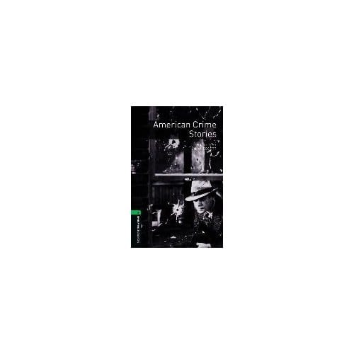 Oxford Bookworms Library: Level 6:: American Crime Stories - John Escott
