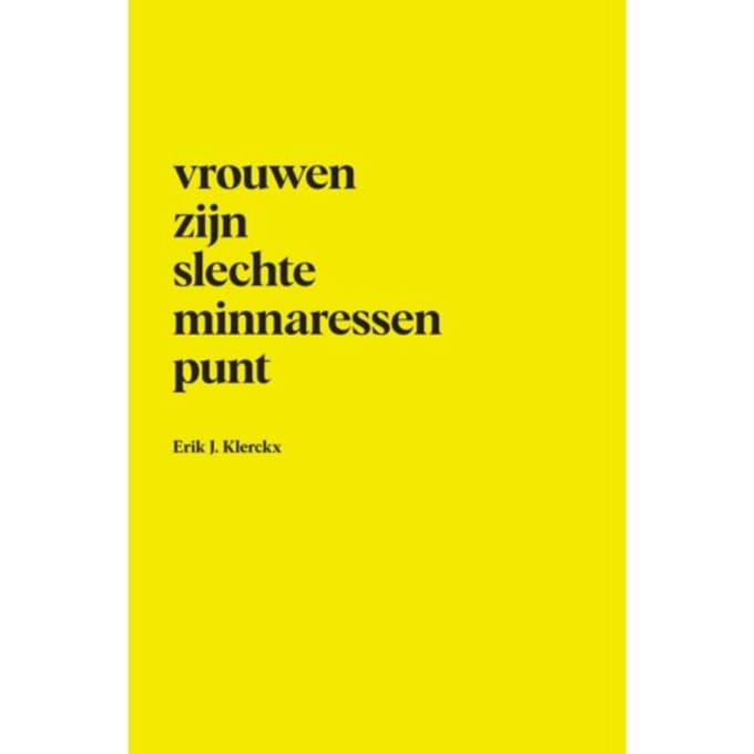 Vrouwen Zijn Slechte Minnaressen Punt - Erik J. Klerckx