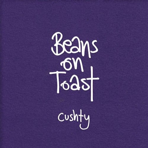Cushty - Beans On Toast