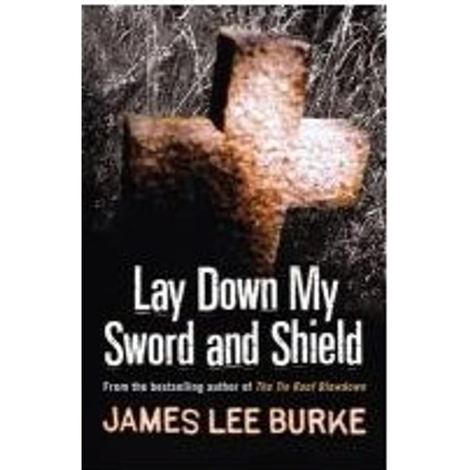 Lay Down My Sword And Shield - James Lee Burke