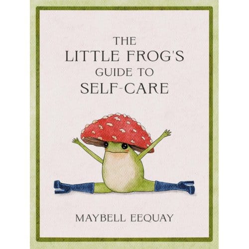 The Little Frog's Guide To Self-Care - Maybell Eequay