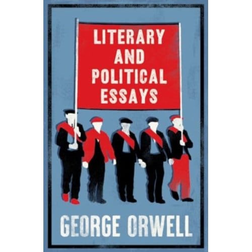 Literary And Political Essays - George Orwell