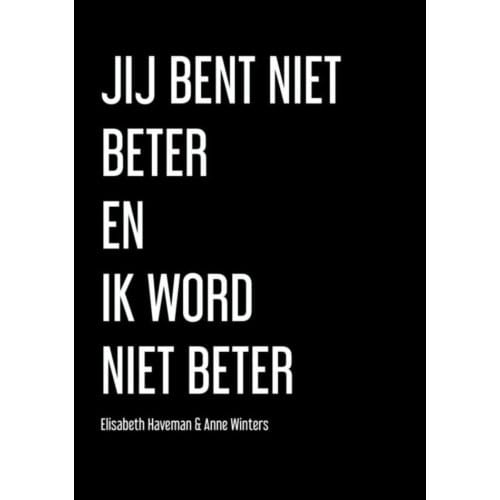 Jij Bent Niet Beter En Ik Word Niet Beter - Anne Winters